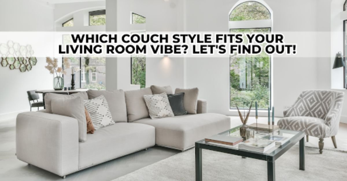 Which Couch Style Fits Your Living Room Vibe? Let's Find Out! - stromberry